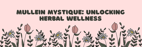 Mullein Mystique: Unlocking Herbal Wellness